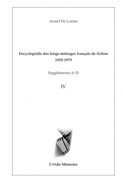 Couverture du livre: Encyclopédie des longs métrages français de fiction 1929-1979 - Suppléments A-D vol. 4