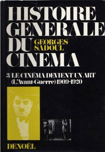 Couverture du livre: Histoire générale du cinéma 3 - Le cinéma devient un art (L'avant-guerre) 1909-1920