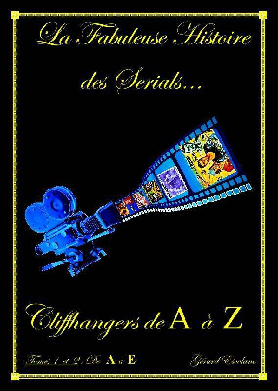 Book cover: La Fabuleuse Histoire des sérials... - Cliffhangers de A à Z