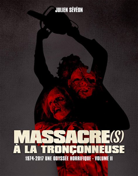 Couverture du livre : Massacre(s) à la tronçonneuse - 1974-2017 une odyssée horrifique - Volume II