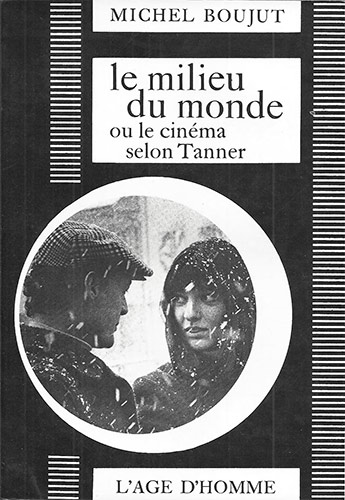 Book cover: Le Milieu du monde ou le Cinéma selon Tanner