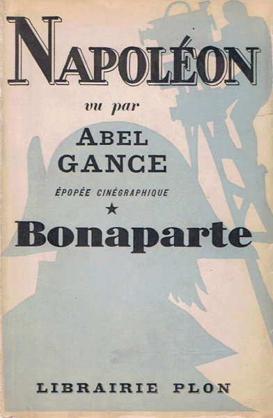 Couverture du livre : Napoléon vu par Abel Gance - Epopée cinégraphique en cinq époques - Première époque : Bonaparte