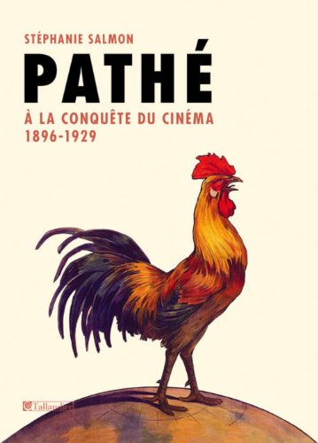 Couverture du livre : Pathé - A la conquête du cinéma (1896-1929)