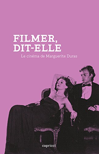 Couverture du livre: Filmer, dit-elle - Le cinéma de Marguerite Duras