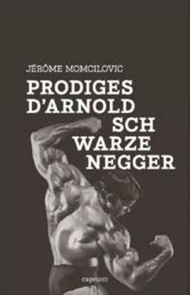 Couverture du livre: Prodiges d'Arnold Schwarzenegger