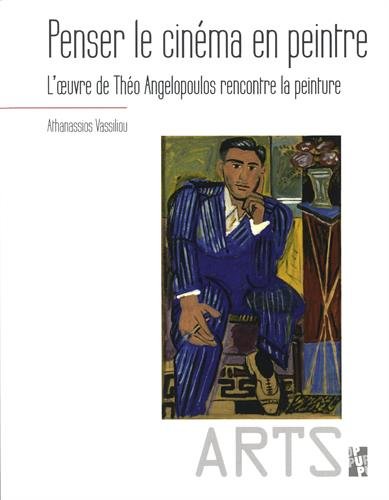 Couverture du livre: Penser le cinéma en peintre - L'oeuvre de Théo Angelopoulos rencontre la peinture