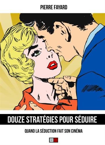 Couverture du livre: Douze stratégies pour séduire - Quand la séduction fait son cinéma