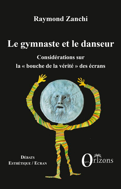Couverture du livre: Le gymnaste et le danseur - considérations sur la ' bouche de la vérité ' des écrans