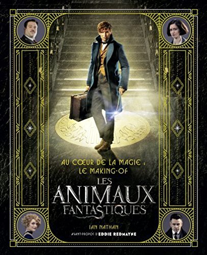Couverture du livre: Au coeur de la magie - le making-of Les Animaux Fantastiques