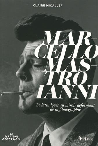 Book cover: Marcello Mastroianni - Le latin lover au miroir déformant de sa filmographie