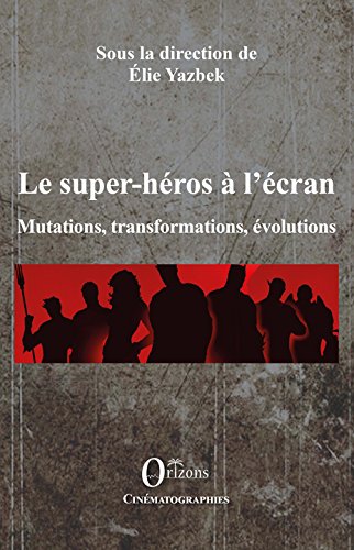 Couverture du livre: Le super-héros à l'écran - Mutations, transformations, évolutions