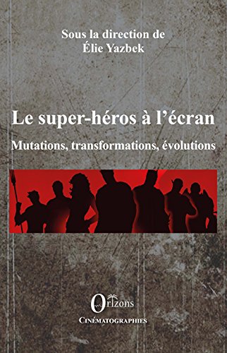 Book cover: Le Super-héros à l'écran - Mutations, transformations, évolutions