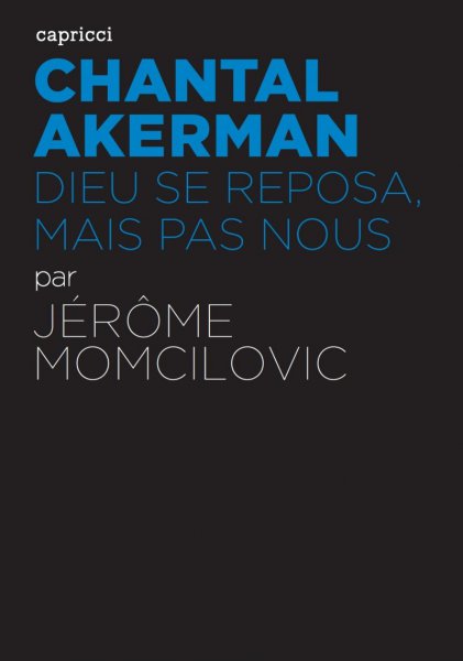 Couverture du livre: Chantal Akerman - Dieu se reposa mais pas nous