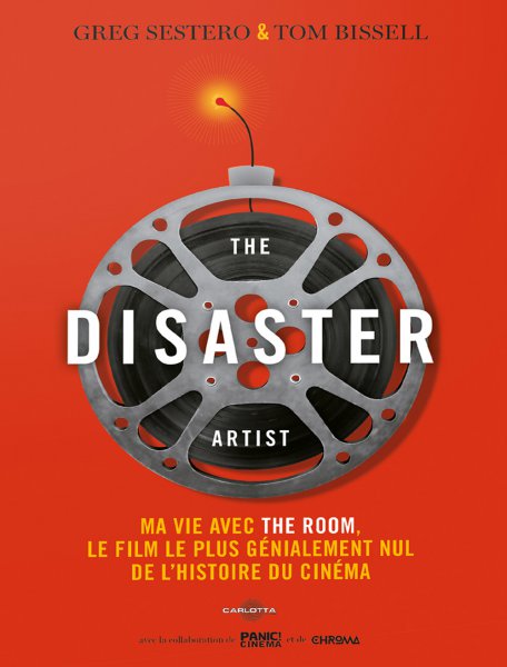 Couverture du livre: The Disaster Artist - Ma vie avec The Room, le film le plus génialement nul de l'histoire du cinéma