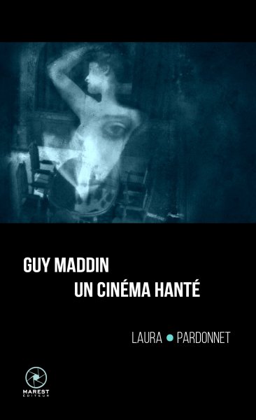 Book cover: Guy Maddin, un cinéma hanté