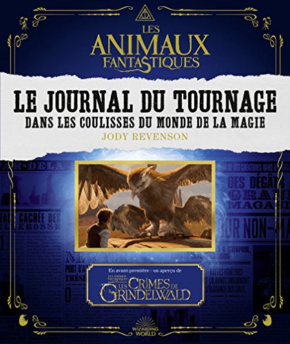 Couverture du livre: Les Animaux fantastiques, le journal du tournage - Dans les coulisses du monde de la magie