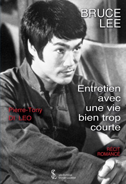 Book cover: Bruce Lee - Entretien avec une vie bien trop courte