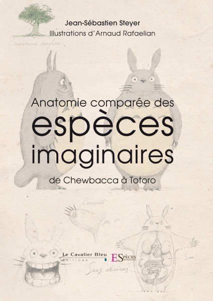 Book cover: Anatomie comparée des espèces imaginaires - De Chewbacca à Totoro