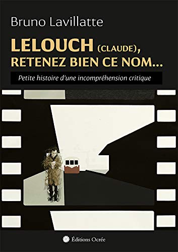 Couverture du livre: Lelouch (Claude), retenez bien ce nom... - Petite histoire d'une incompréhension critique