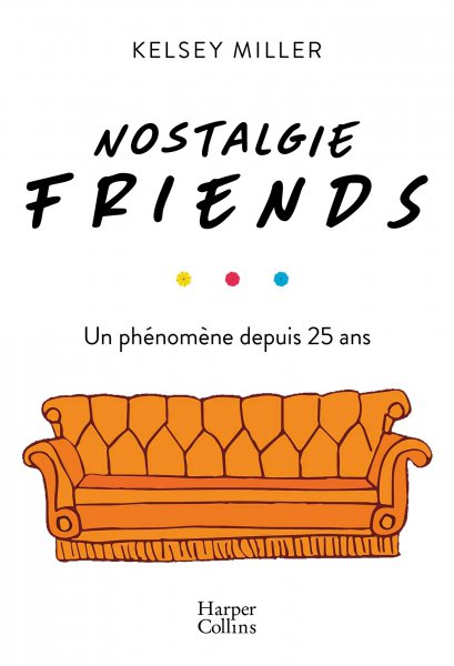 Couverture du livre: Nostalgie Friends - Un phénomène depuis 25 ans