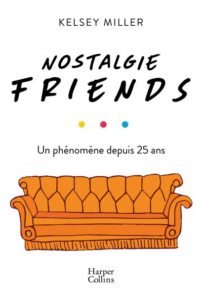 Book cover: Nostalgie Friends - Un phénomène depuis 25 ans