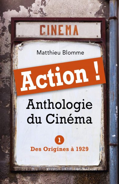 Couverture du livre: Action ! Anthologie du cinéma - Tome I - Des Origines à 1929