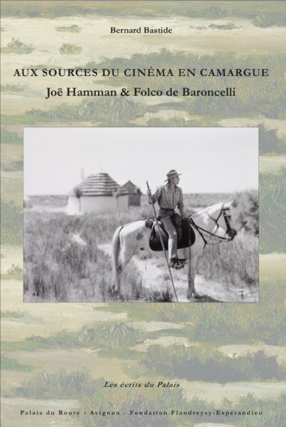 Couverture du livre : Aux sources du cinéma en Camargue - Joë Hamman & Folco de Baroncelli