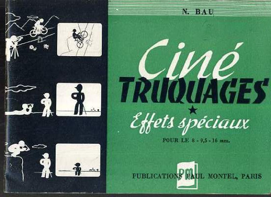 Book cover: Ciné truquages et effets spéciaux - Conseils pratiques pour le 8-9, 5 et 16 mm