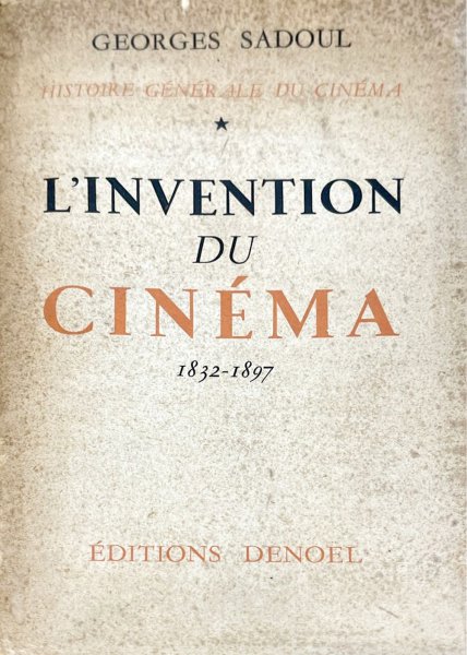 Couverture du livre : Histoire générale du cinéma 1 - L'Invention du cinéma 1832-1897