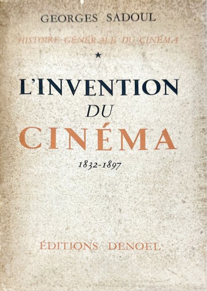 Couverture du livre: Histoire générale du cinéma 1 - L'Invention du cinéma 1832-1897