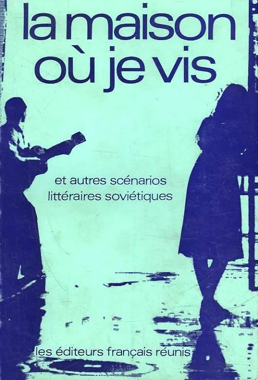 Book cover: La Maison où je vis - et autres scénarios littéraires soviétiques