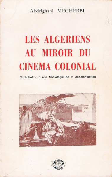 Couverture du livre: Les Algériens au miroir du cinéma colonial - contribution à une sociologie de la décolonisation