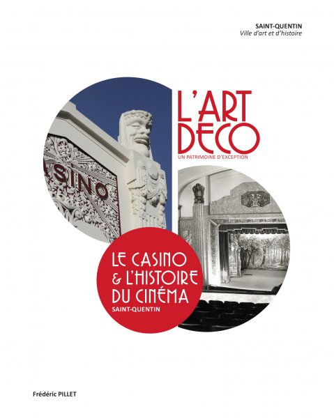 Couverture du livre: Le Casino & l'histoire du cinéma, Saint-Quentin - l'Art déco, un patrimoine d'exception
