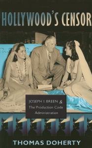 Cover of the book Hollywood's Censor - Joseph I. Breen and the Production Code Administration - by Thomas Doherty