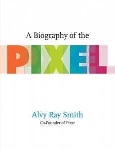 Couverture du livre A Biography of the Pixel par Alvy Ray Smith