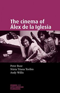 Couverture du livre The Cinema of Álex de la Iglesia par Andy Willis, Nuria Triana-Toribio et Peter Buse