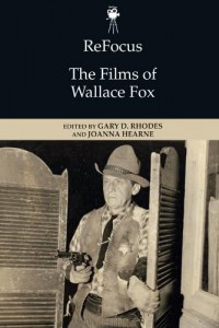 Couverture du livre The Films of Wallace Fox - Sous la direction de Gary D. Rhodes et Joanna Hearne