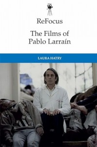 Couverture du livre The Films of Pablo Larraín - de Laura Hatry