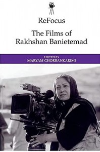 Cover of the book The Films of Rakhshan Banietemad - Edited by Maryam Ghorbankarimi