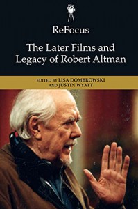 Couverture du livre The Later Films and Legacy of Robert Altman par Collectif dir. Lisa Dombrowski et Justin Wyatt