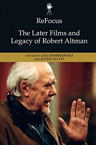 Couverture du livre The Later Films and Legacy of Robert Altman - Sous la direction de Lisa Dombrowski et Justin Wyatt