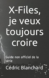 Couverture du livre X-Files, je veux toujours croire - de Cédric Blanchard