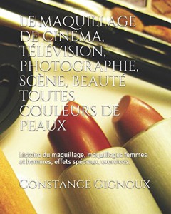 Couverture du livre Le maquillage de cinéma, télévision, photographie, scène, beauté toutes couleurs de peaux par Constance Gignoux