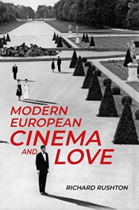 Cover of the book Modern European Cinema and Love - by Richard Rushton