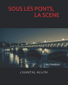 Couverture du livre Sous les ponts, la scène par Chantal Allon