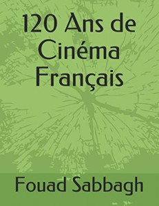 Cover of the book 120 Ans de cinéma français - by Fouad Sabbagh