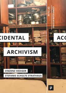 Couverture du livre Accidental Archivism - Sous la direction de Stefanie Schulte Strathaus et Vinzenz Hediger