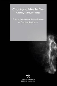 Couverture du livre Chorégraphier le Film par Collectif dir. Térésa Faucon et Caroline San Martin