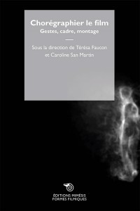 Cover of the book Chorégraphier le Film - Edited by Térésa Faucon and Caroline San Martin
