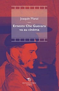 Cover of the book Ernesto Che Guevara va au cinéma - by Joaquín Manzi